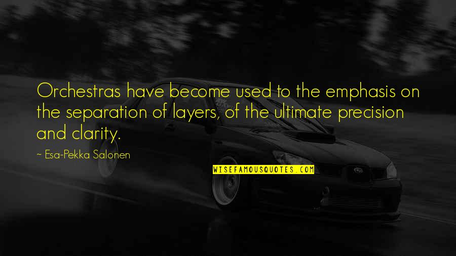 Pekka Coc Quotes By Esa-Pekka Salonen: Orchestras have become used to the emphasis on