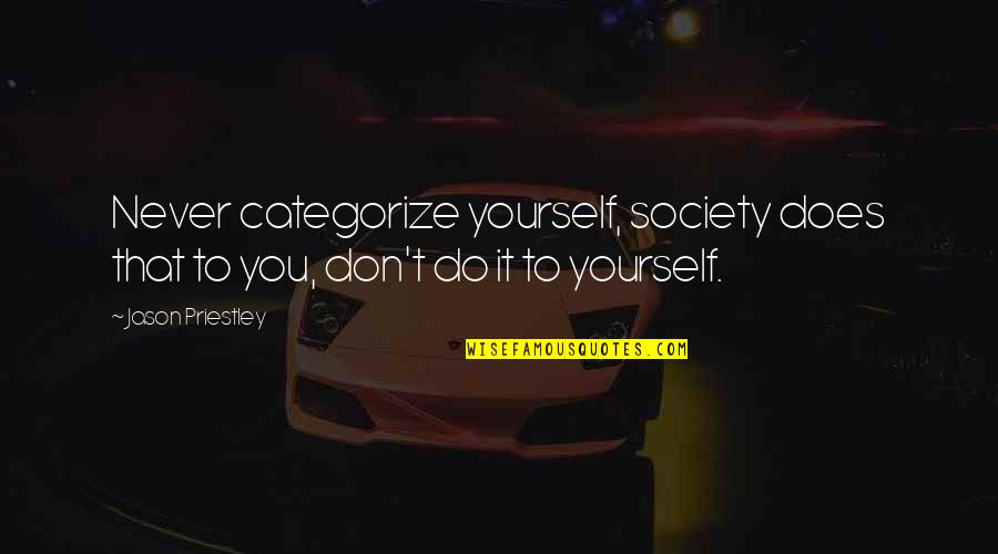 Pekka Himanen Quotes By Jason Priestley: Never categorize yourself, society does that to you,