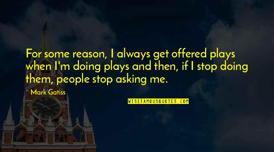 Pekka T P H Nt Quotes By Mark Gatiss: For some reason, I always get offered plays