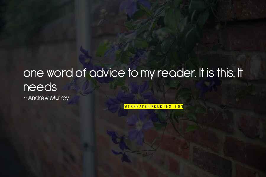 Pekoe Quotes By Andrew Murray: one word of advice to my reader. It Pekoe Quotes By Andrew Murray: one word of advice to my reader. It