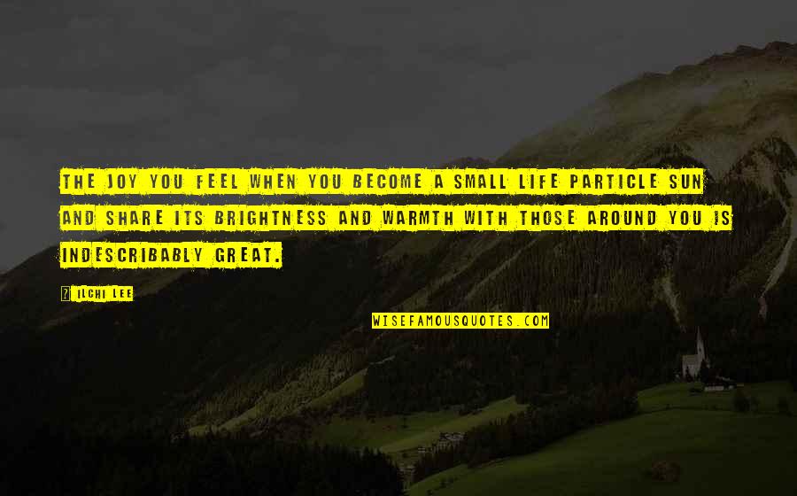 Pekoe Quotes By Ilchi Lee: The joy you feel when you become a Pekoe Quotes By Ilchi Lee: The joy you feel when you become a