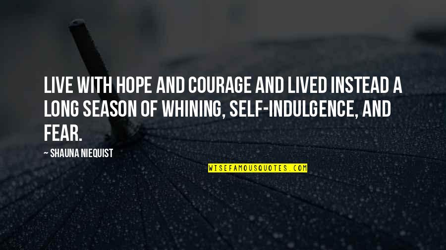 Pekoe Quotes By Shauna Niequist: Live with hope and courage and lived instead