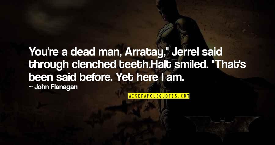 Pekto86 Quotes By John Flanagan: You're a dead man, Arratay," Jerrel said through