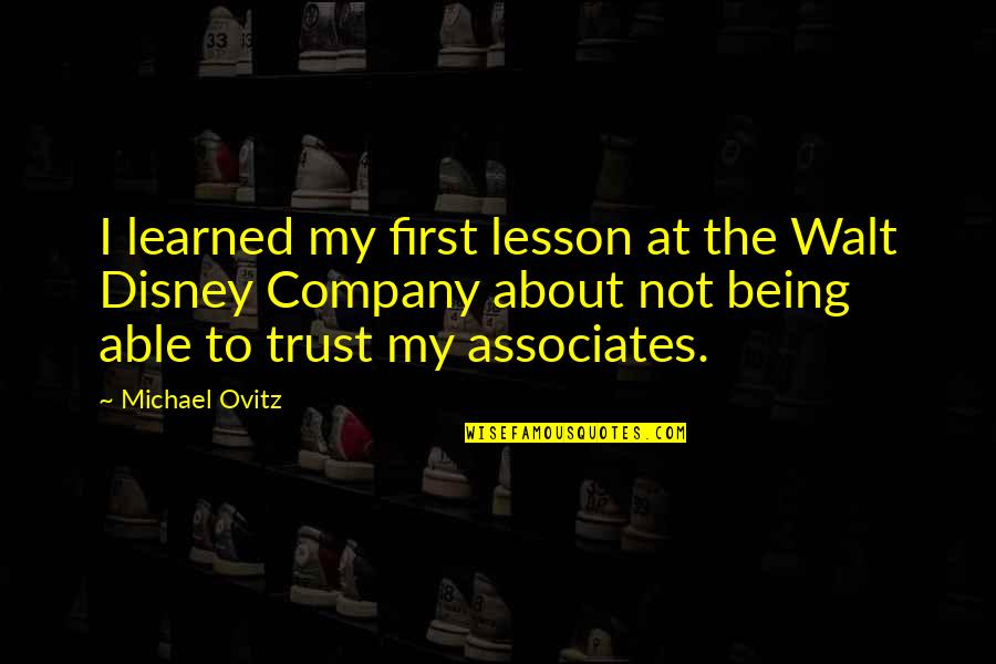 Pektogel Quotes By Michael Ovitz: I learned my first lesson at the Walt Pektogel Quotes By Michael Ovitz: I learned my first lesson at the Walt