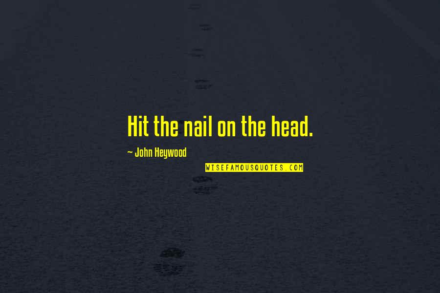 Peladan Istar Quotes By John Heywood: Hit the nail on the head. Peladan Istar Quotes By John Heywood: Hit the nail on the head.