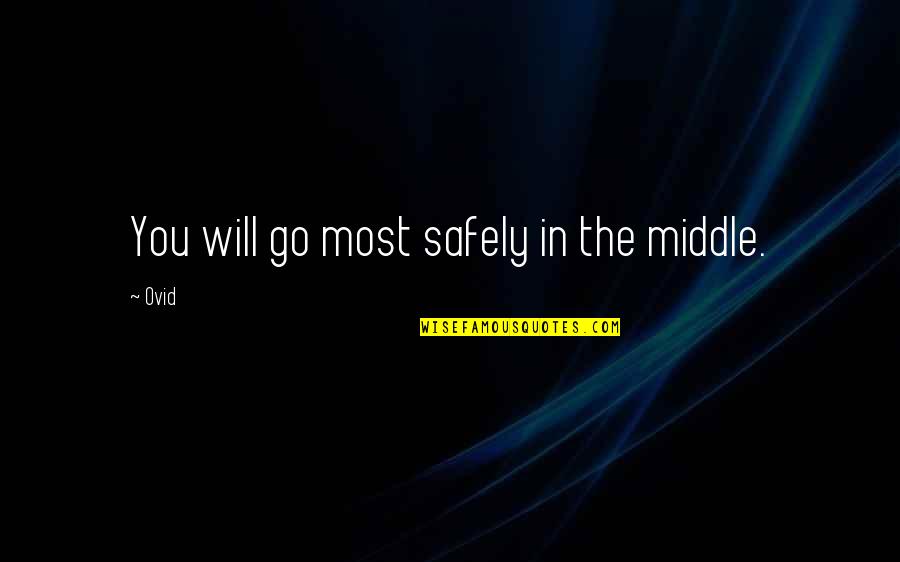 Peladan Istar Quotes By Ovid: You will go most safely in the middle.