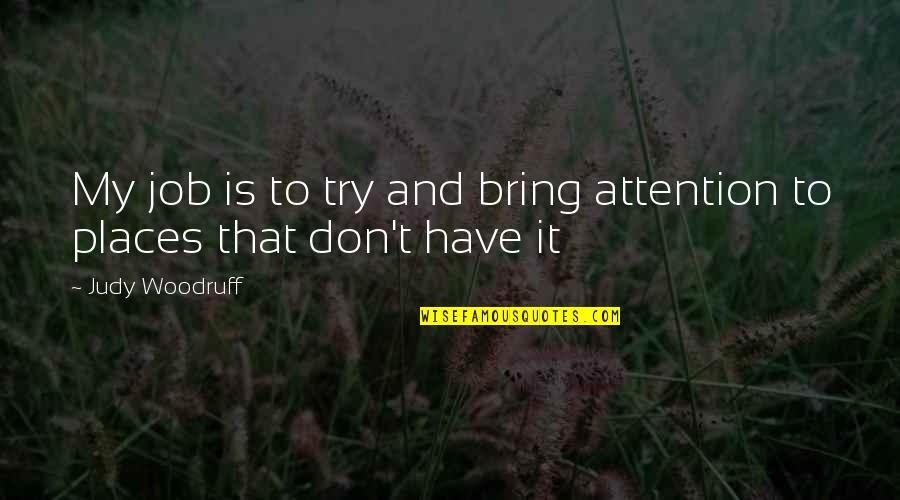 Pelados E Quotes By Judy Woodruff: My job is to try and bring attention