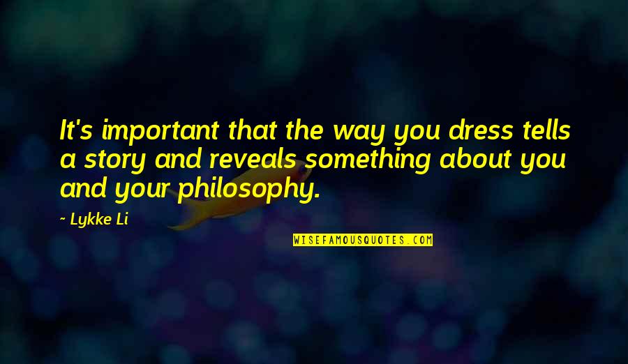 Pelados E Quotes By Lykke Li: It's important that the way you dress tells