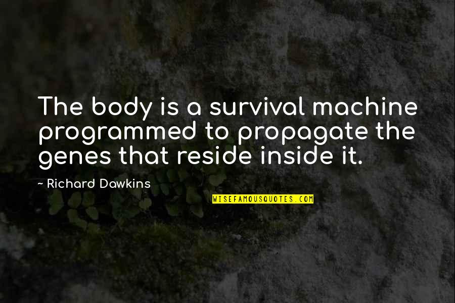 Pelados E Quotes By Richard Dawkins: The body is a survival machine programmed to