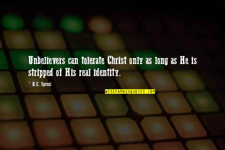 Pelagalli James Quotes By R.C. Sproul: Unbelievers can tolerate Christ only as long as