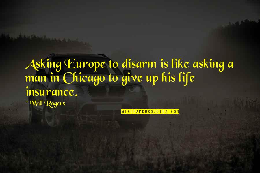 Pelagalli James Quotes By Will Rogers: Asking Europe to disarm is like asking a