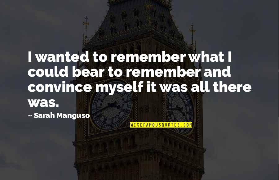 Pelageya Quotes By Sarah Manguso: I wanted to remember what I could bear