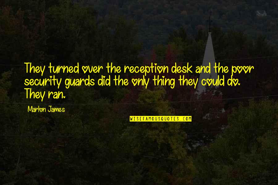 Pelagia Quotes By Marlon James: They turned over the reception desk and the