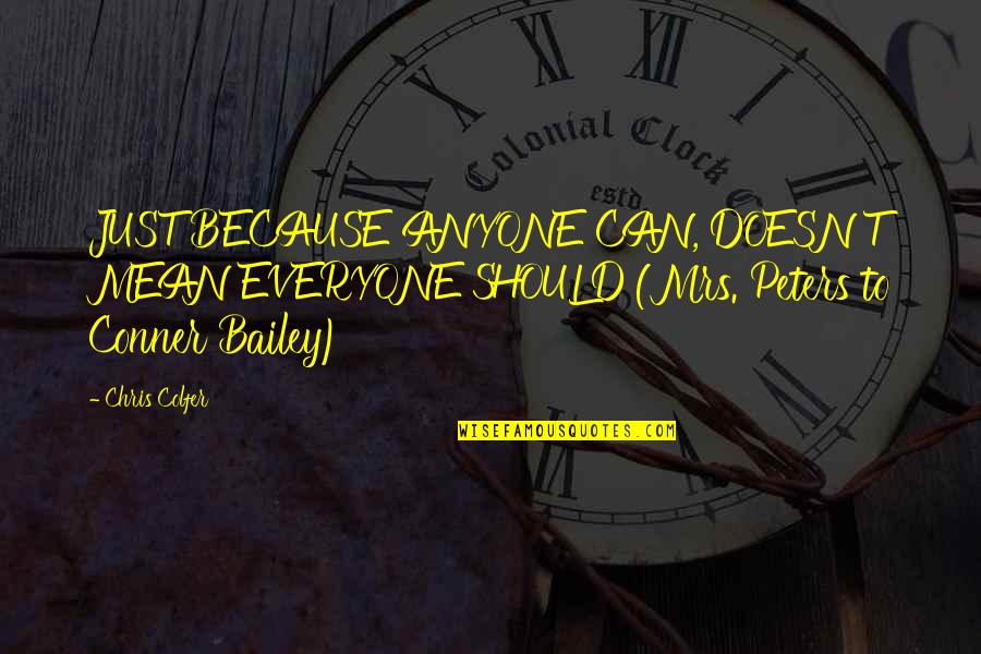 Pelagian Heresy Quotes By Chris Colfer: JUST BECAUSE ANYONE CAN, DOESN'T MEAN EVERYONE SHOULD