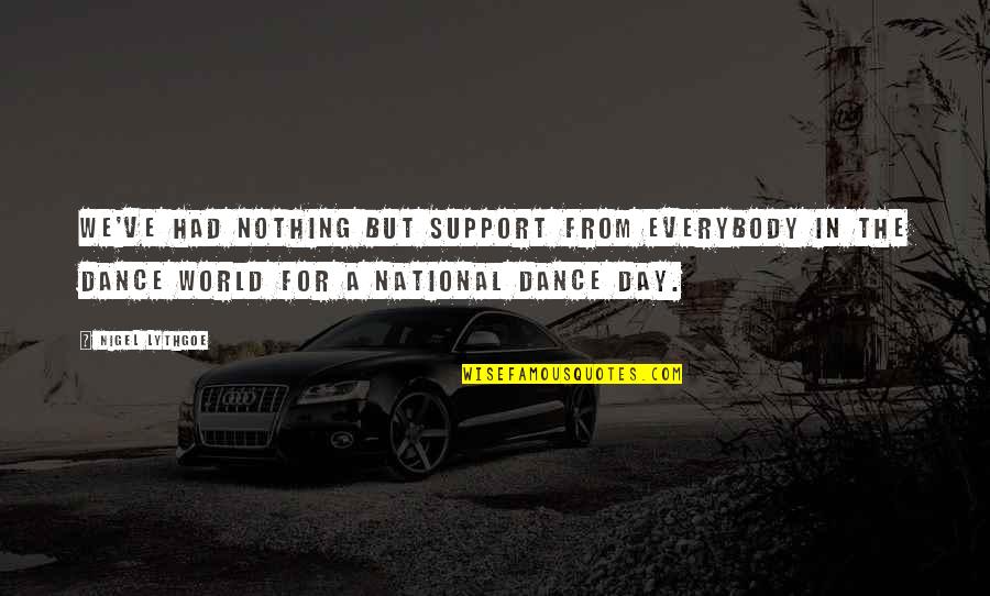 Pelagian Heresy Quotes By Nigel Lythgoe: We've had nothing but support from everybody in Pelagian Heresy Quotes By Nigel Lythgoe: We've had nothing but support from everybody in