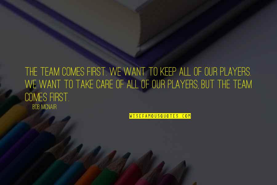 Pelaje Artico Quotes By Bob McNair: The team comes first. We want to keep Pelaje Artico Quotes By Bob McNair: The team comes first. We want to keep