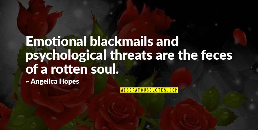 Pelaje Definicion Quotes By Angelica Hopes: Emotional blackmails and psychological threats are the feces
