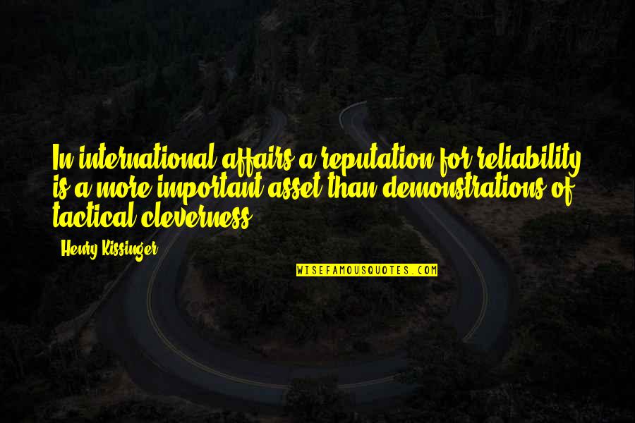 Pelaje Definicion Quotes By Henry Kissinger: In international affairs a reputation for reliability is