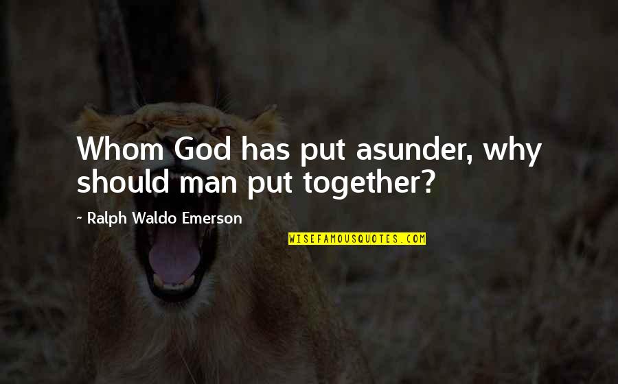Pelakor Quotes By Ralph Waldo Emerson: Whom God has put asunder, why should man Pelakor Quotes By Ralph Waldo Emerson: Whom God has put asunder, why should man