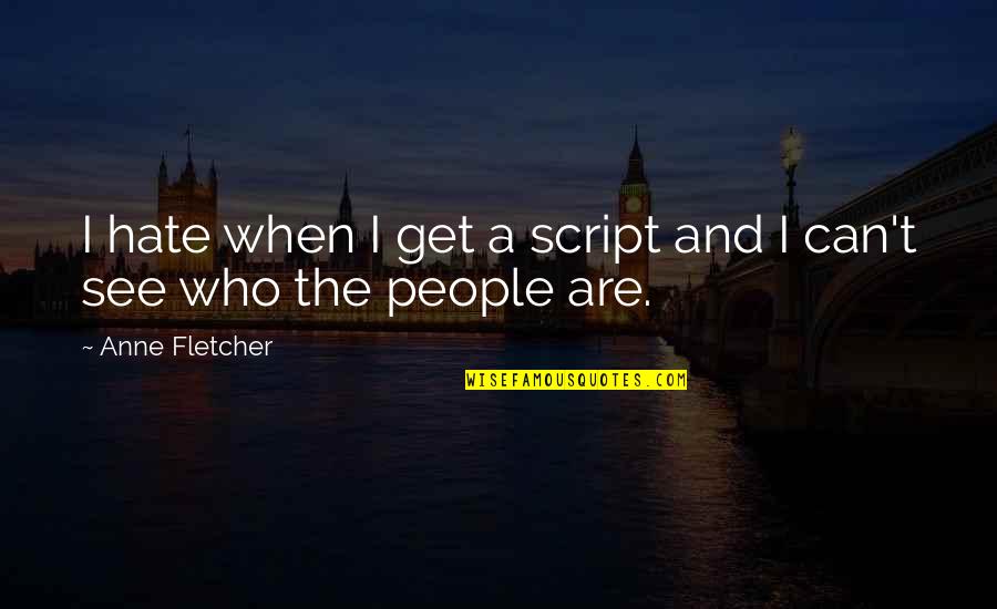 Pelaku Ekonomi Quotes By Anne Fletcher: I hate when I get a script and