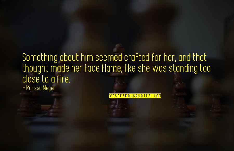 Pelancong In English Quotes By Marissa Meyer: Something about him seemed crafted for her, and Pelancong In English Quotes By Marissa Meyer: Something about him seemed crafted for her, and