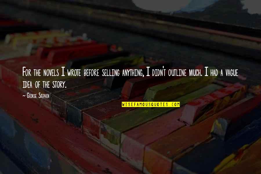 Pelangi Png Quotes By George Stephen: For the novels I wrote before selling anything,