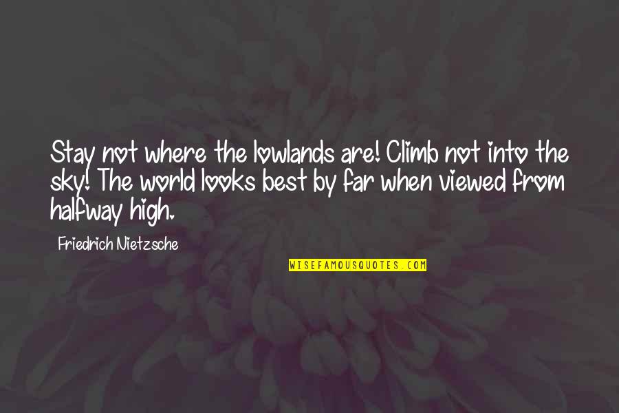 Pelangi Utama Quotes By Friedrich Nietzsche: Stay not where the lowlands are! Climb not Pelangi Utama Quotes By Friedrich Nietzsche: Stay not where the lowlands are! Climb not