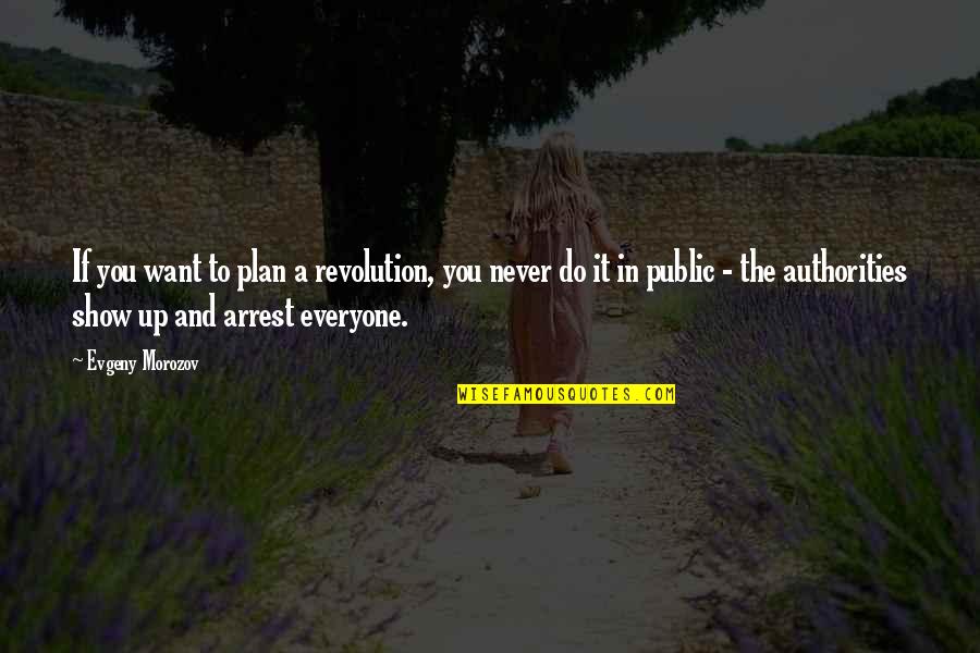 Pelawan Timber Quotes By Evgeny Morozov: If you want to plan a revolution, you Pelawan Timber Quotes By Evgeny Morozov: If you want to plan a revolution, you