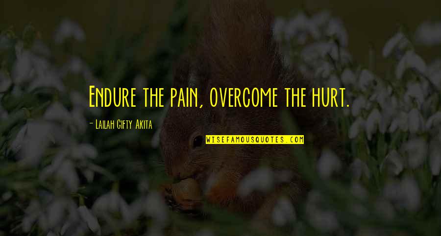 Pelbagai Hiasan Quotes By Lailah Gifty Akita: Endure the pain, overcome the hurt.