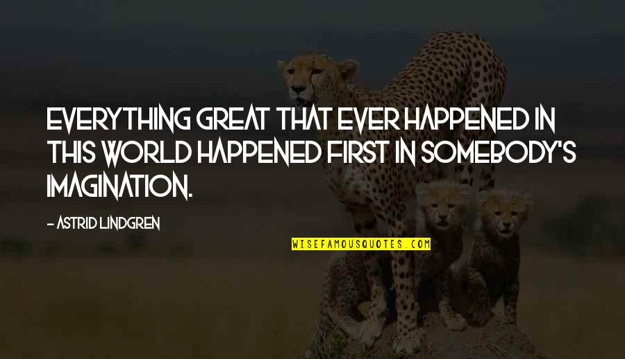 Pelchat Enterprises Quotes By Astrid Lindgren: Everything great that ever happened in this world