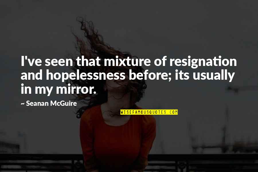 Pelckmans Portaal Quotes By Seanan McGuire: I've seen that mixture of resignation and hopelessness Pelckmans Portaal Quotes By Seanan McGuire: I've seen that mixture of resignation and hopelessness
