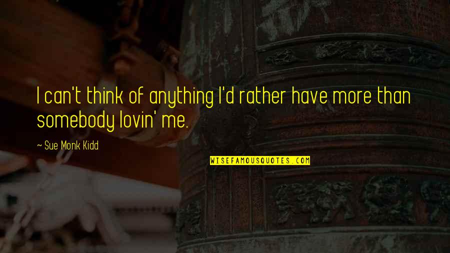 Pelckmans Portaal Quotes By Sue Monk Kidd: I can't think of anything I'd rather have