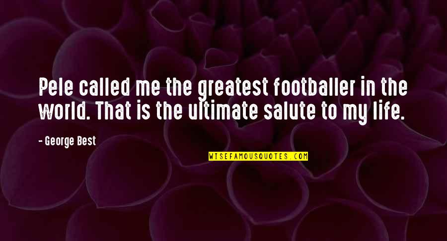 Pele Best Quotes By George Best: Pele called me the greatest footballer in the Pele Best Quotes By George Best: Pele called me the greatest footballer in the
