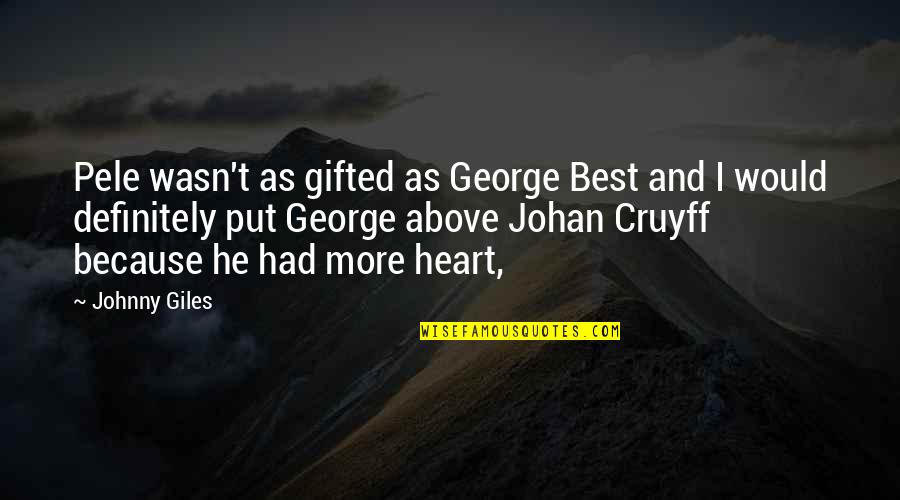 Pele Best Quotes By Johnny Giles: Pele wasn't as gifted as George Best and Pele Best Quotes By Johnny Giles: Pele wasn't as gifted as George Best and