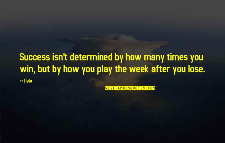 Pele Best Quotes By Pele: Success isn't determined by how many times you Pele Best Quotes By Pele: Success isn't determined by how many times you
