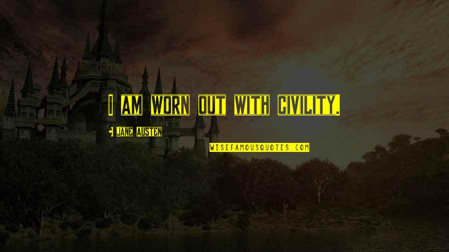 Pele Messi Quote Quotes By Jane Austen: I am worn out with civility.