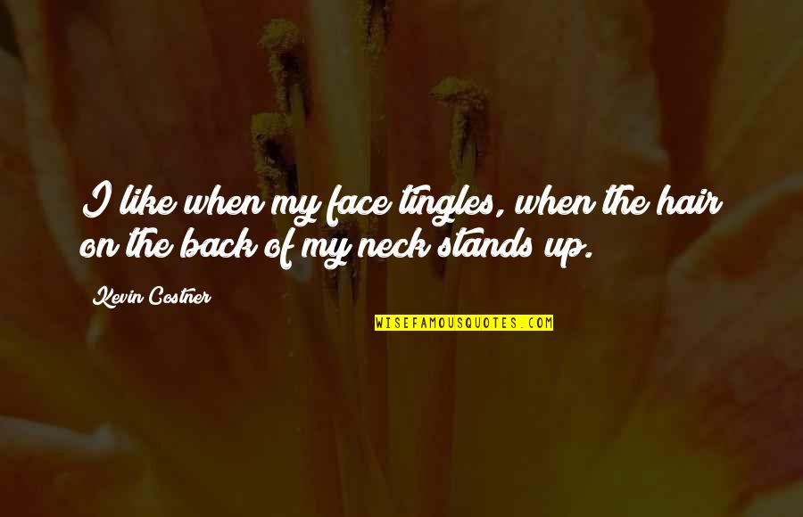 Peleando La Quotes By Kevin Costner: I like when my face tingles, when the
