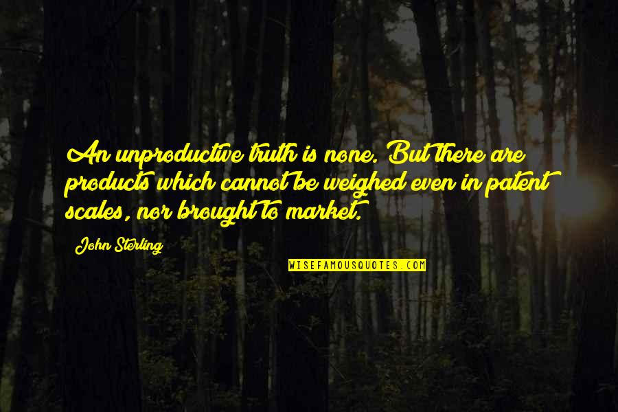 Pelear Definicion Quotes By John Sterling: An unproductive truth is none. But there are