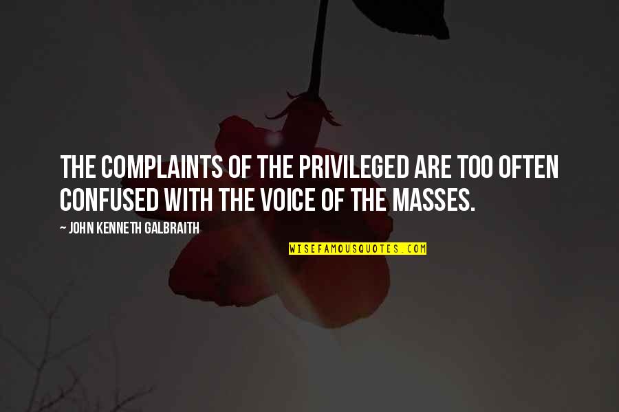 Pelear In English Quotes By John Kenneth Galbraith: The complaints of the privileged are too often
