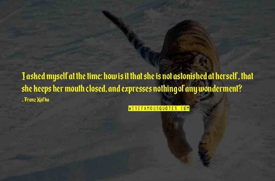 Pelear Preterite Quotes By Franz Kafka: I asked myself at the time: how is Pelear Preterite Quotes By Franz Kafka: I asked myself at the time: how is