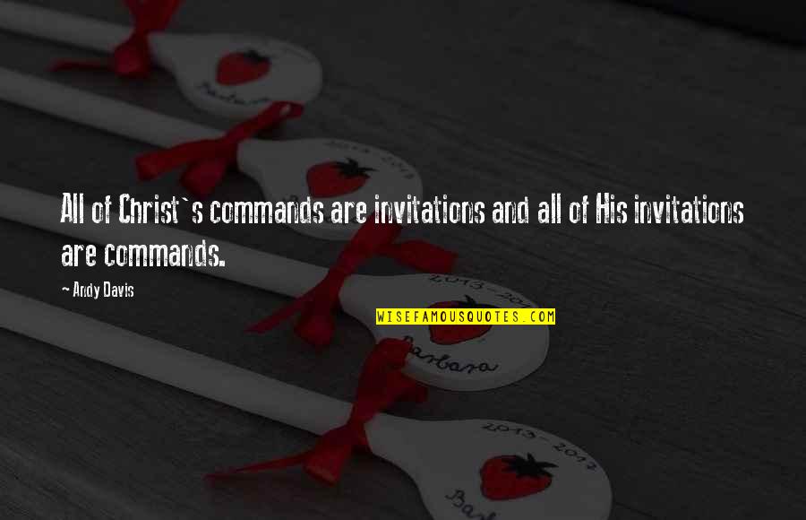 Peleas De Toros Quotes By Andy Davis: All of Christ's commands are invitations and all