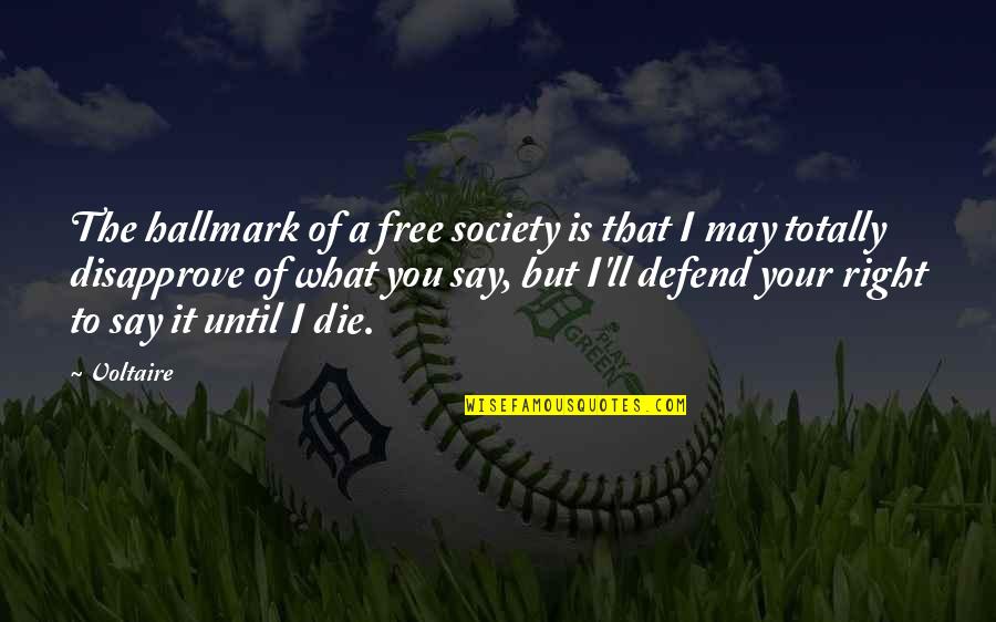 Peleas De Toros Quotes By Voltaire: The hallmark of a free society is that Peleas De Toros Quotes By Voltaire: The hallmark of a free society is that