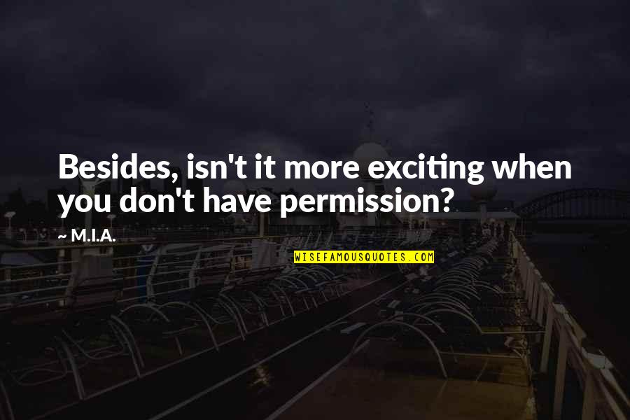 Pelecanos The Cut Quotes By M.I.A.: Besides, isn't it more exciting when you don't