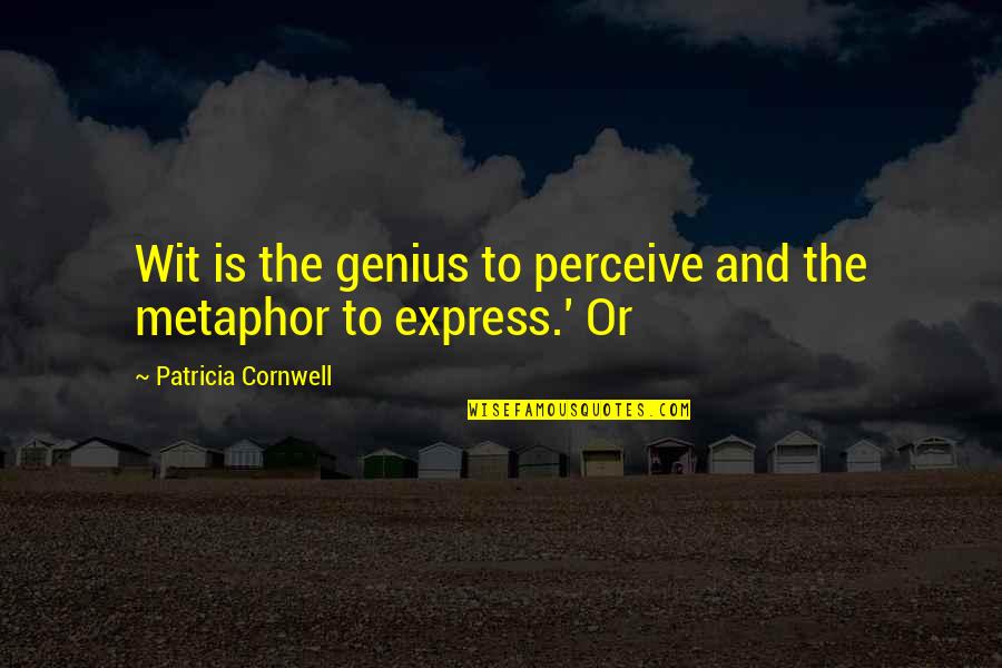 Pelecehan Siswi Quotes By Patricia Cornwell: Wit is the genius to perceive and the