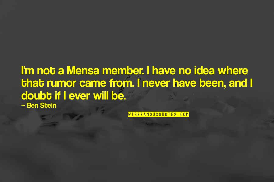 Pelecehan Soekarno Quotes By Ben Stein: I'm not a Mensa member. I have no Pelecehan Soekarno Quotes By Ben Stein: I'm not a Mensa member. I have no