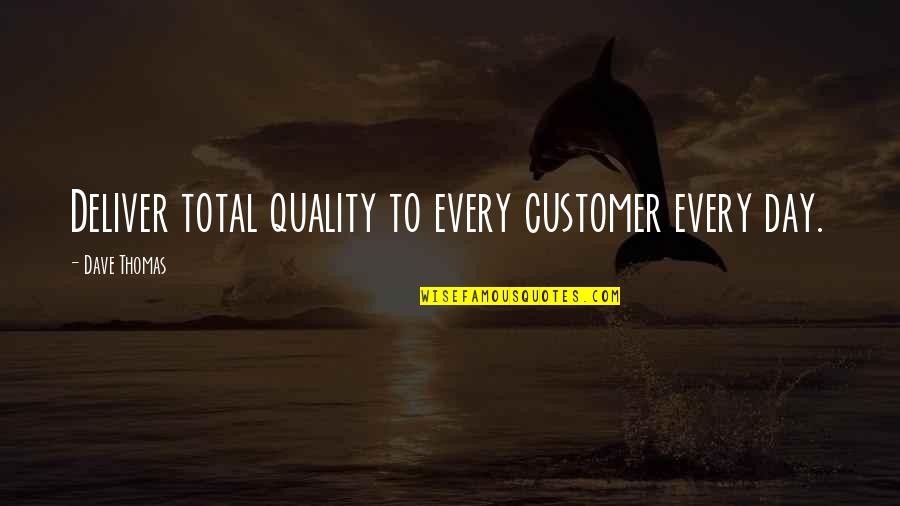 Pelecehan Soekarno Quotes By Dave Thomas: Deliver total quality to every customer every day. Pelecehan Soekarno Quotes By Dave Thomas: Deliver total quality to every customer every day.