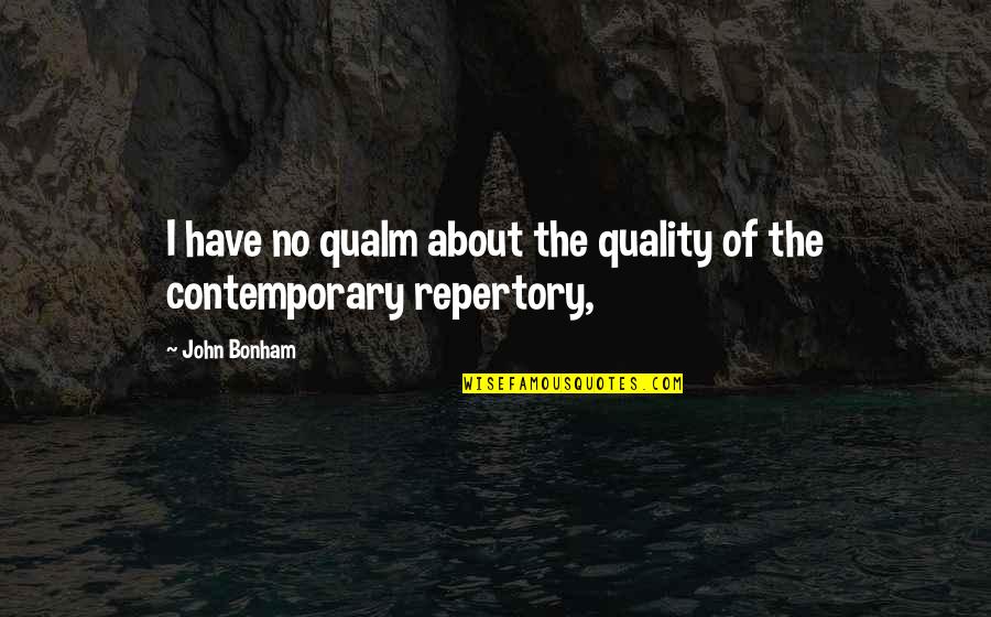 Pelechando Quotes By John Bonham: I have no qualm about the quality of