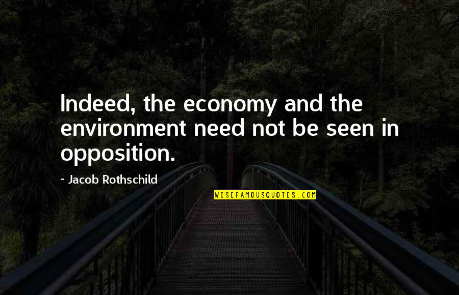 Peleda Quotes By Jacob Rothschild: Indeed, the economy and the environment need not Peleda Quotes By Jacob Rothschild: Indeed, the economy and the environment need not