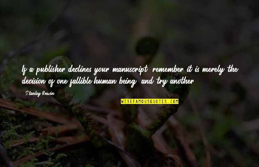 Pelee Mums Quotes By Stanley Unwin: If a publisher declines your manuscript, remember it Pelee Mums Quotes By Stanley Unwin: If a publisher declines your manuscript, remember it