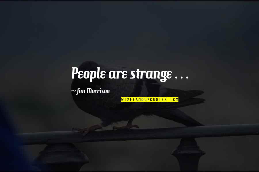 Peleeng Quotes By Jim Morrison: People are strange . . . Peleeng Quotes By Jim Morrison: People are strange . . .